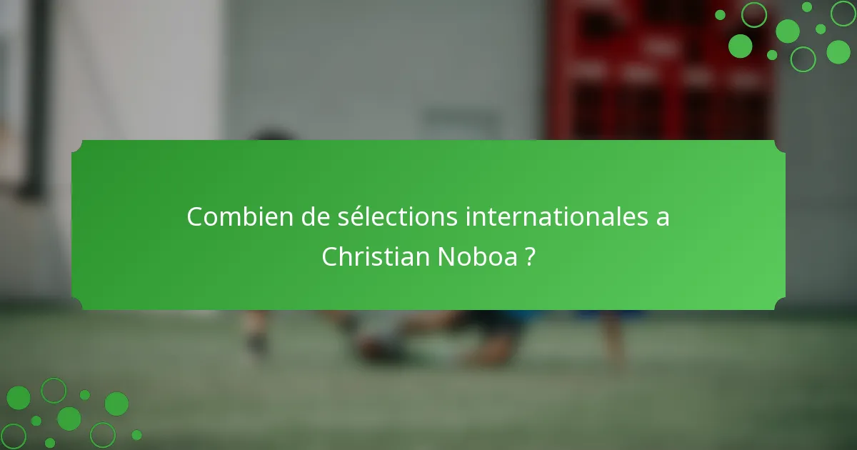 Combien de sélections internationales a Christian Noboa ?