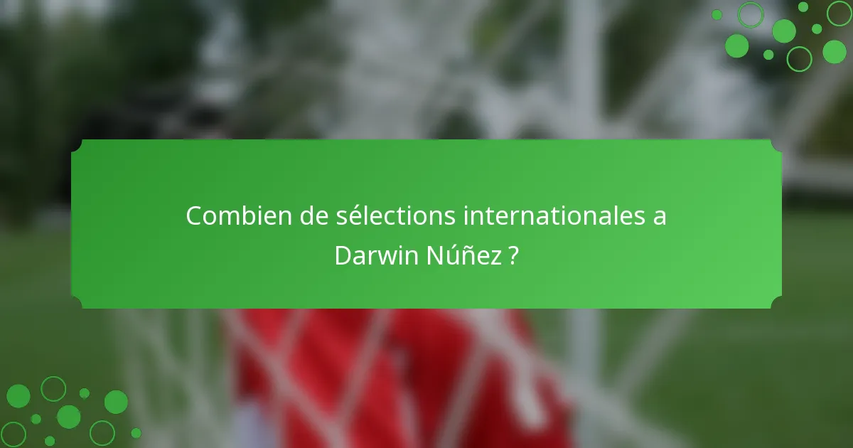 Combien de sélections internationales a Darwin Núñez ?