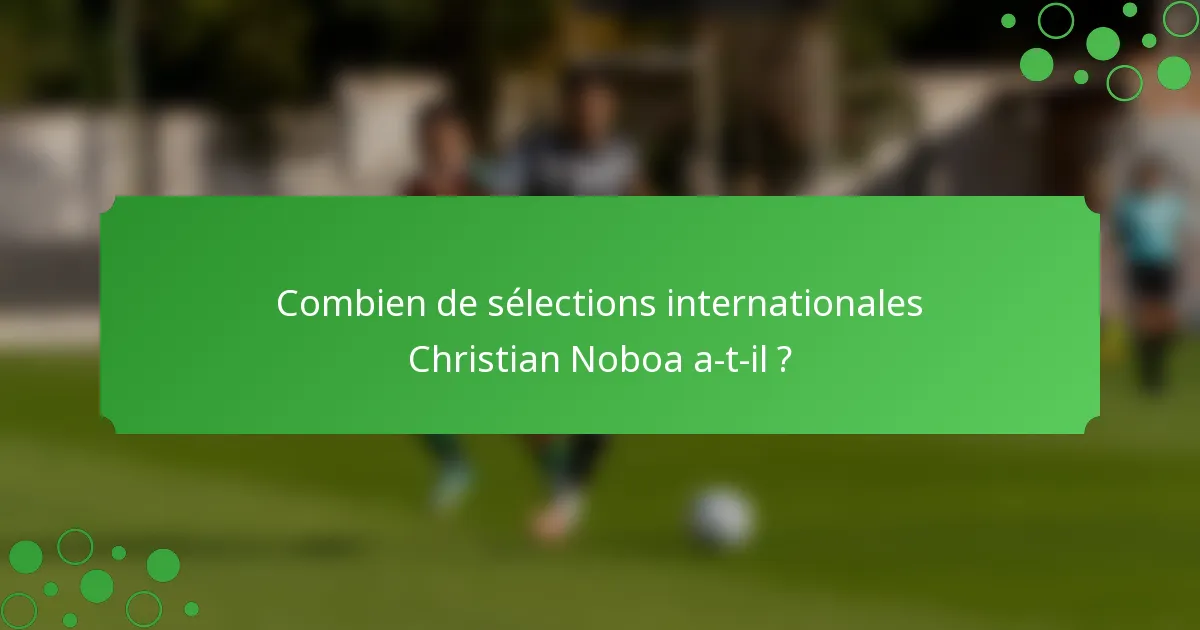 Combien de sélections internationales Christian Noboa a-t-il ?
