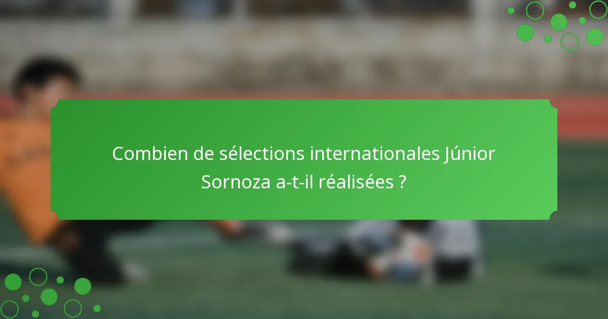 Combien de sélections internationales Júnior Sornoza a-t-il réalisées ?