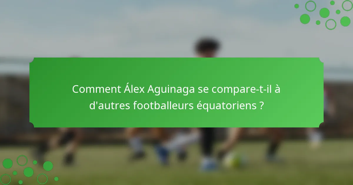 Comment Álex Aguinaga se compare-t-il à d'autres footballeurs équatoriens ?