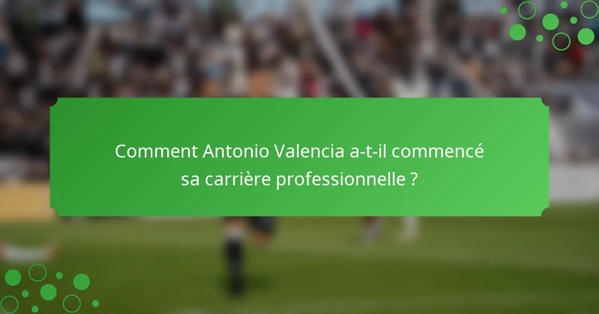 Comment Antonio Valencia a-t-il commencé sa carrière professionnelle ?