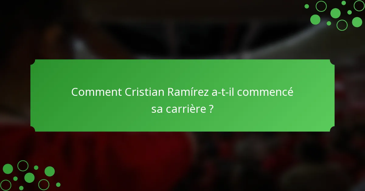 Comment Cristian Ramírez a-t-il commencé sa carrière ?
