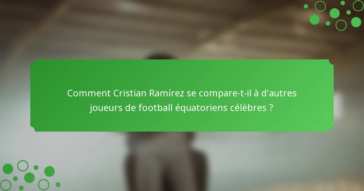 Comment Cristian Ramírez se compare-t-il à d'autres joueurs de football équatoriens célèbres ?