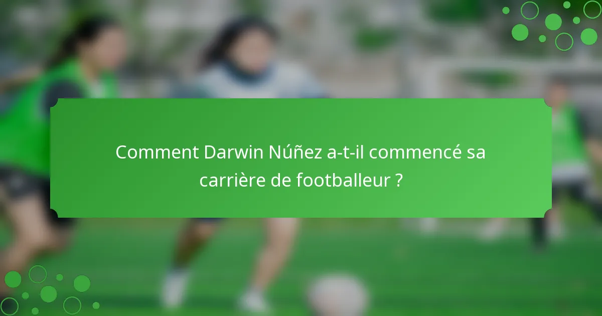 Comment Darwin Núñez a-t-il commencé sa carrière de footballeur ?