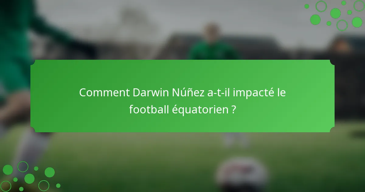 Comment Darwin Núñez a-t-il impacté le football équatorien ?