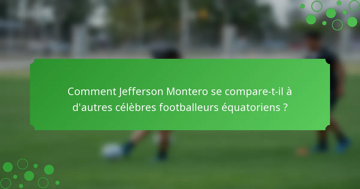 Comment Jefferson Montero se compare-t-il à d'autres célèbres footballeurs équatoriens ?