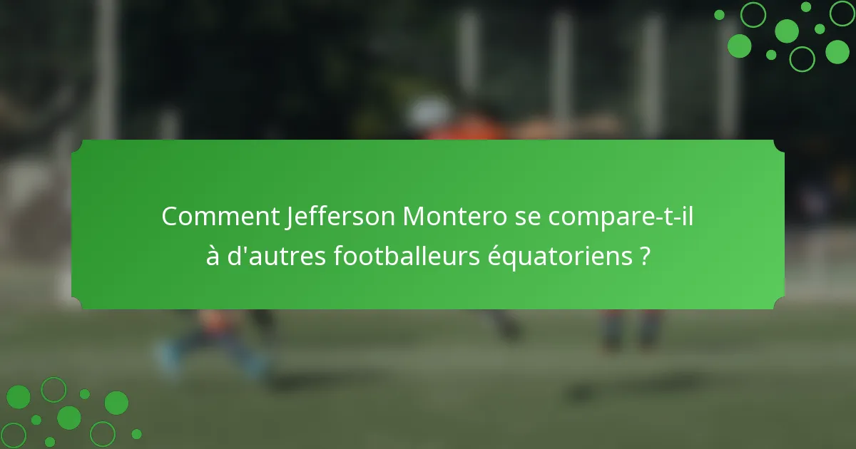 Comment Jefferson Montero se compare-t-il à d'autres footballeurs équatoriens ?