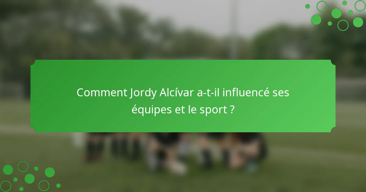 Comment Jordy Alcívar a-t-il influencé ses équipes et le sport ?