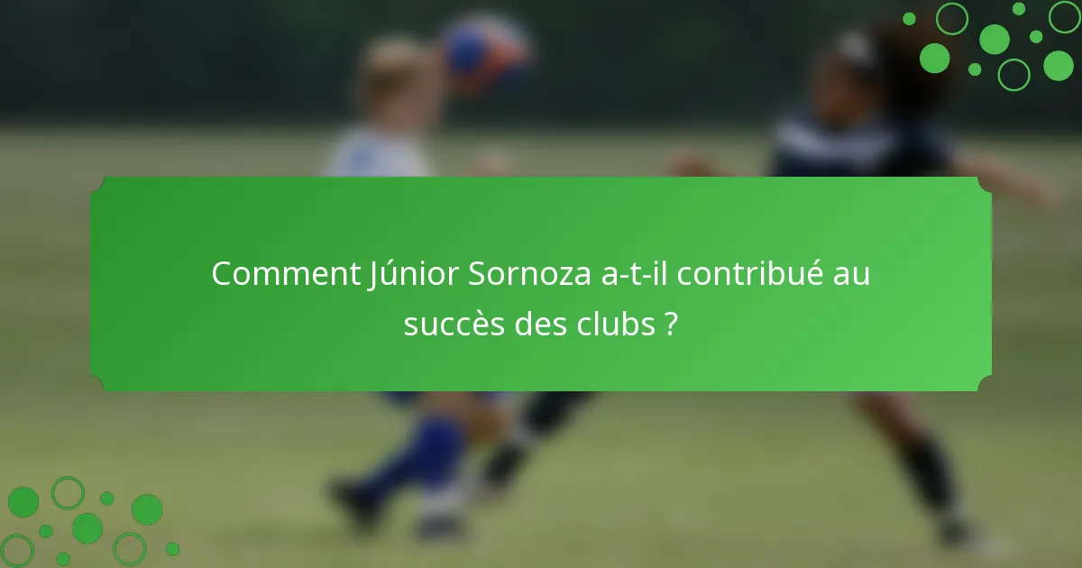 Comment Júnior Sornoza a-t-il contribué au succès des clubs ?