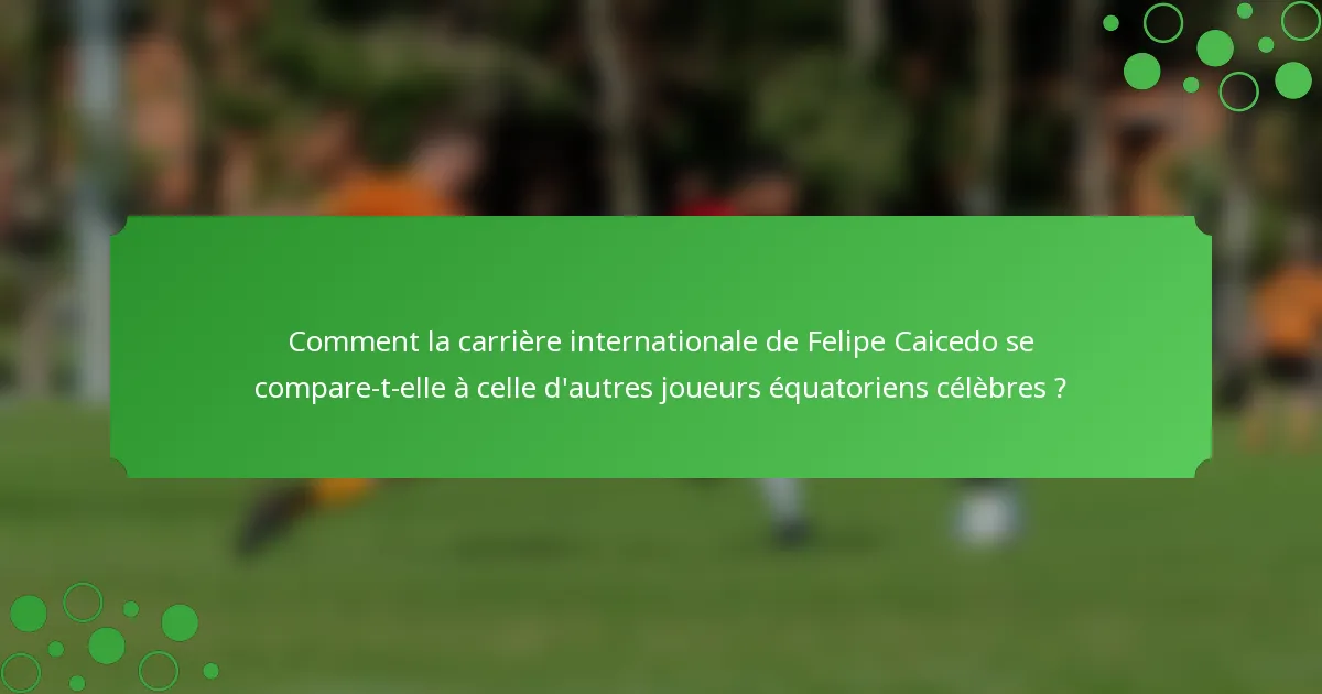Comment la carrière internationale de Felipe Caicedo se compare-t-elle à celle d'autres joueurs équatoriens célèbres ?