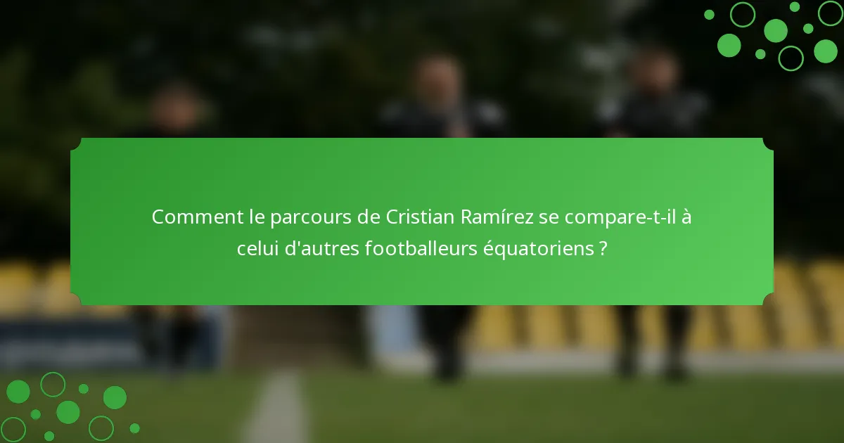 Comment le parcours de Cristian Ramírez se compare-t-il à celui d'autres footballeurs équatoriens ?