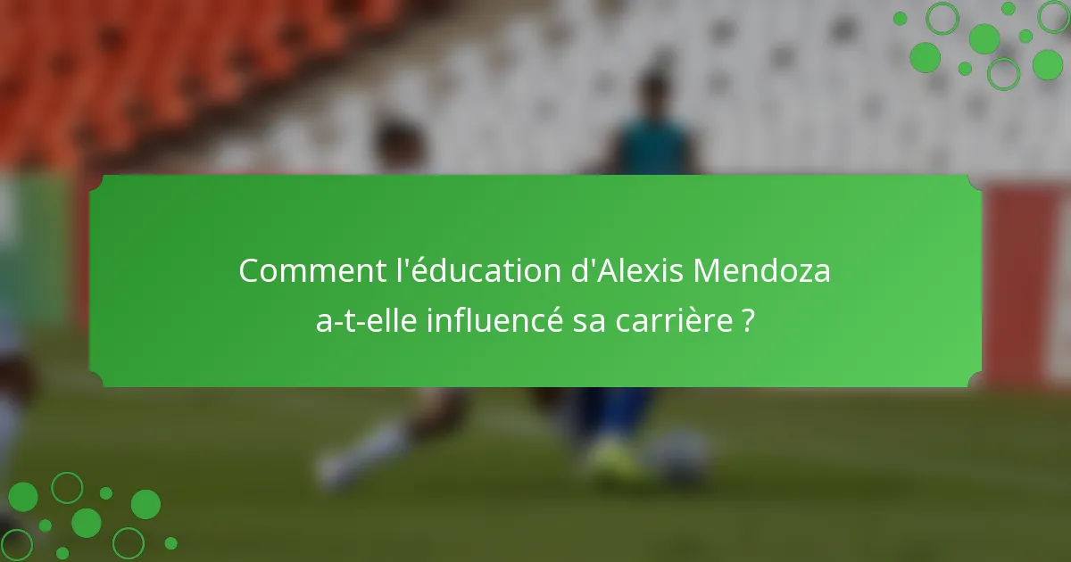 Comment l'éducation d'Alexis Mendoza a-t-elle influencé sa carrière ?