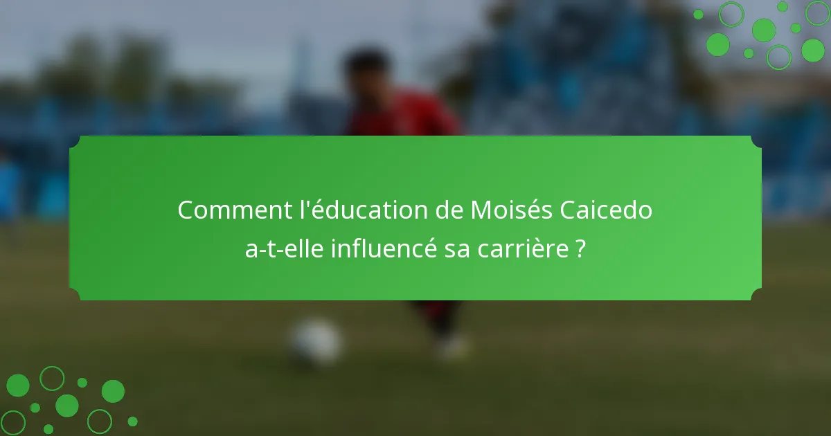 Comment l'éducation de Moisés Caicedo a-t-elle influencé sa carrière ?