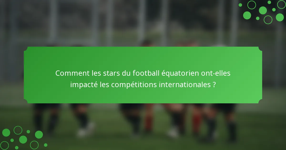 Comment les stars du football équatorien ont-elles impacté les compétitions internationales ?