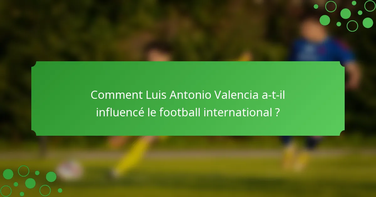Comment Luis Antonio Valencia a-t-il influencé le football international ?