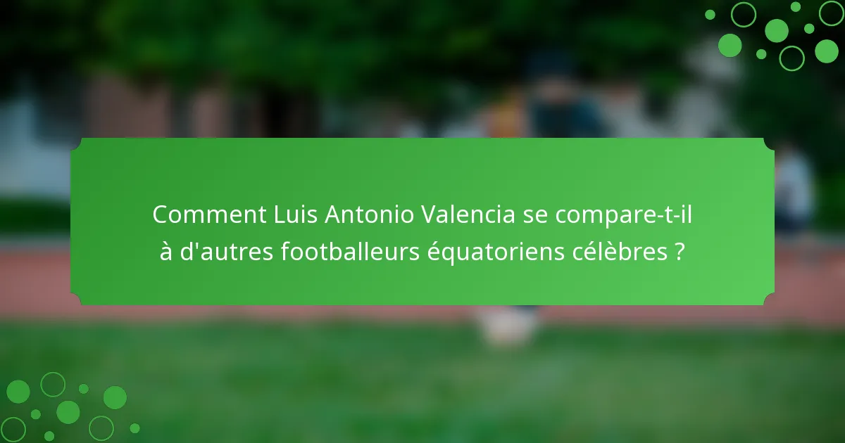 Comment Luis Antonio Valencia se compare-t-il à d'autres footballeurs équatoriens célèbres ?