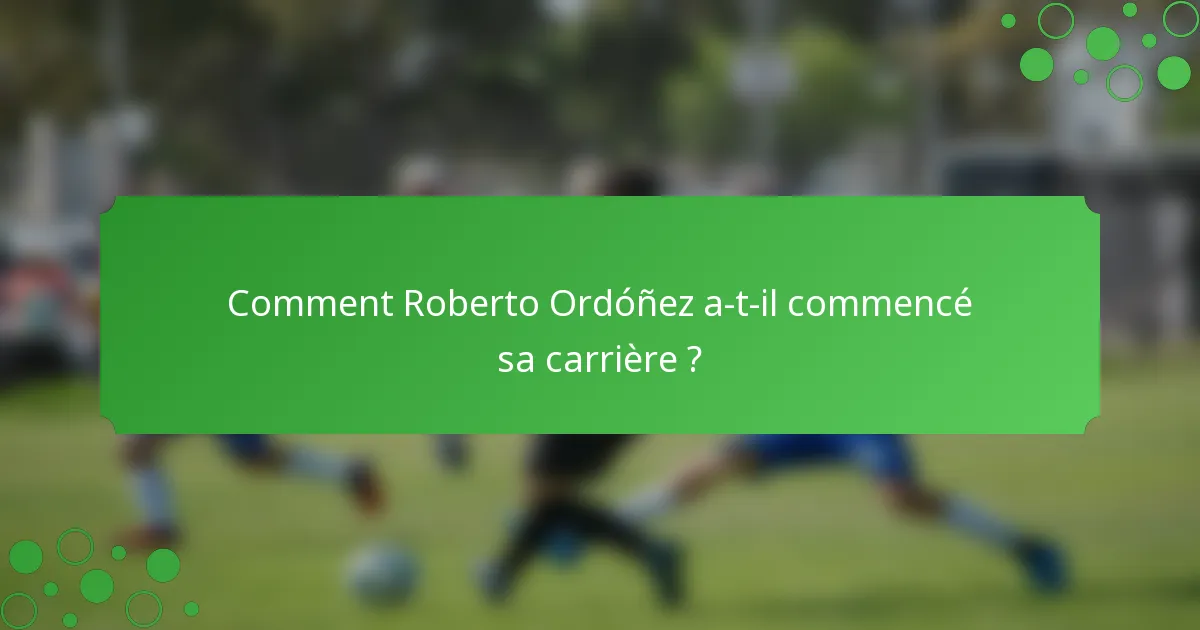 Comment Roberto Ordóñez a-t-il commencé sa carrière ?