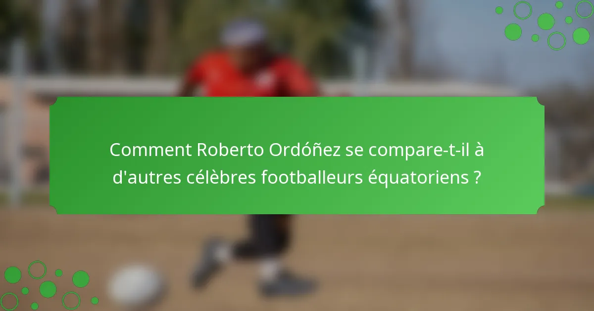 Comment Roberto Ordóñez se compare-t-il à d'autres célèbres footballeurs équatoriens ?