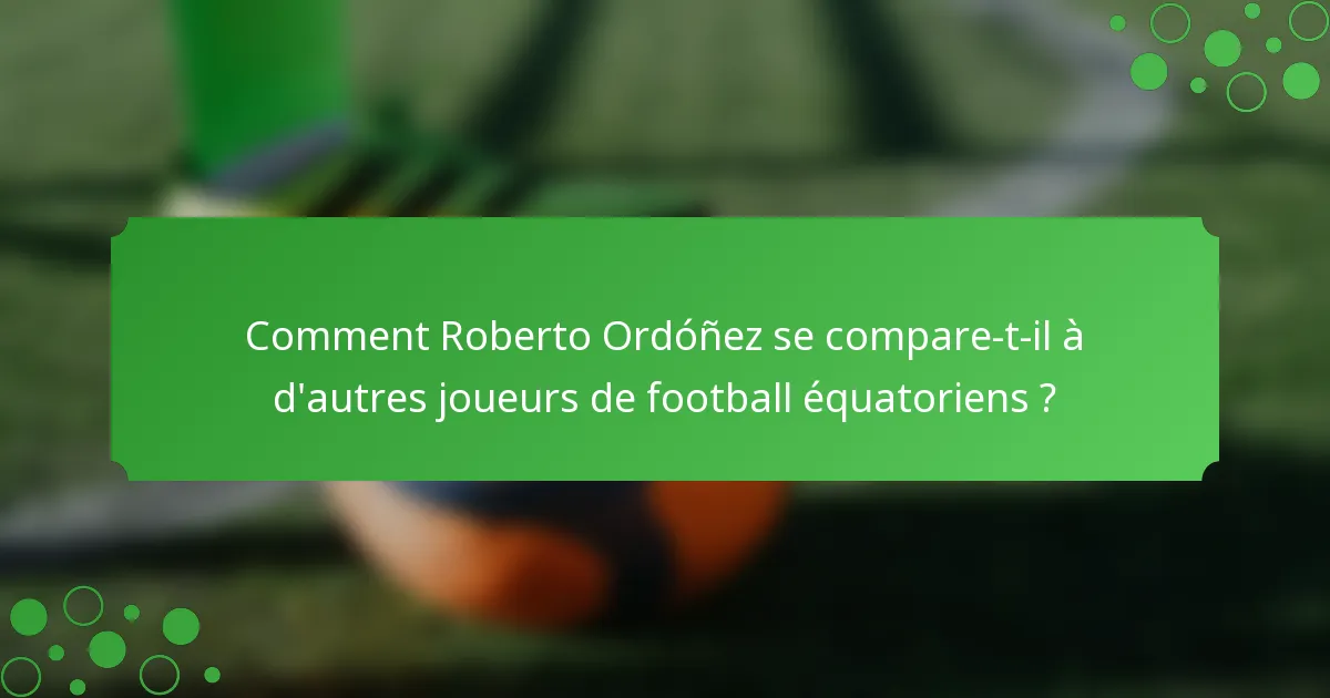 Comment Roberto Ordóñez se compare-t-il à d'autres joueurs de football équatoriens ?