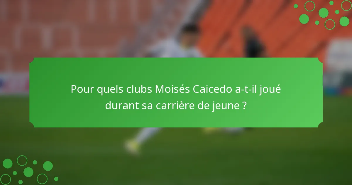 Pour quels clubs Moisés Caicedo a-t-il joué durant sa carrière de jeune ?