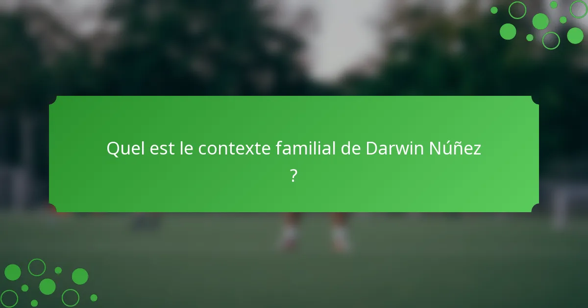 Quel est le contexte familial de Darwin Núñez ?
