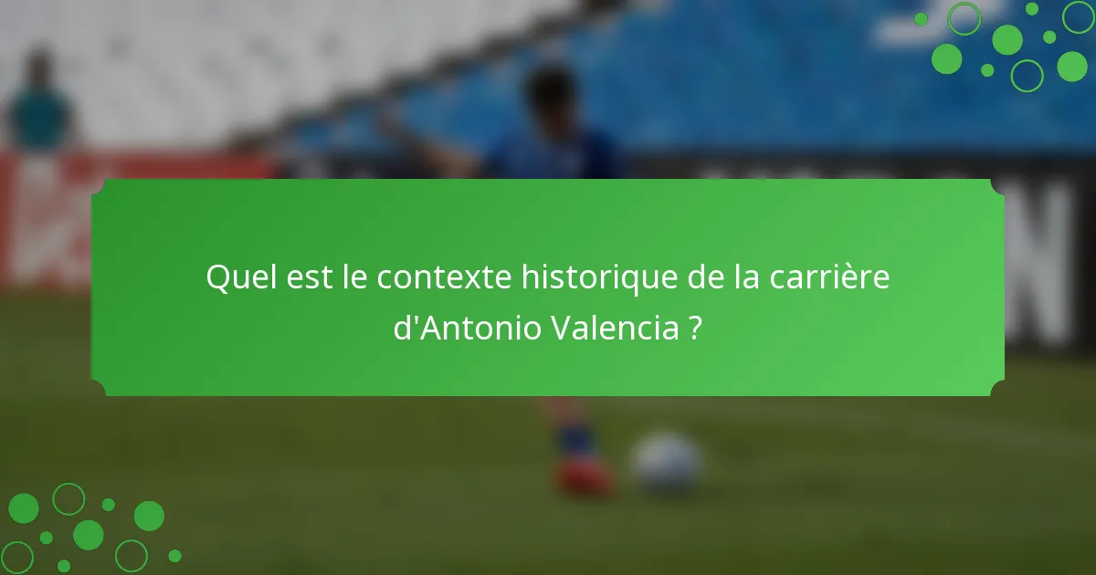 Quel est le contexte historique de la carrière d'Antonio Valencia ?