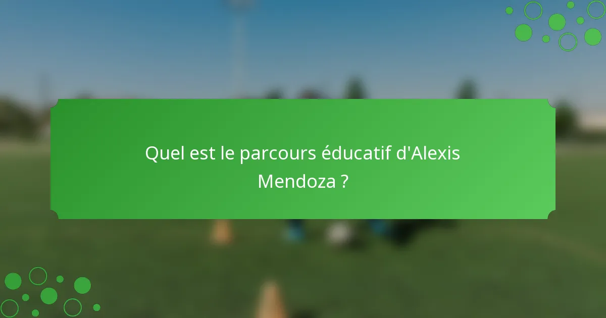Quel est le parcours éducatif d'Alexis Mendoza ?