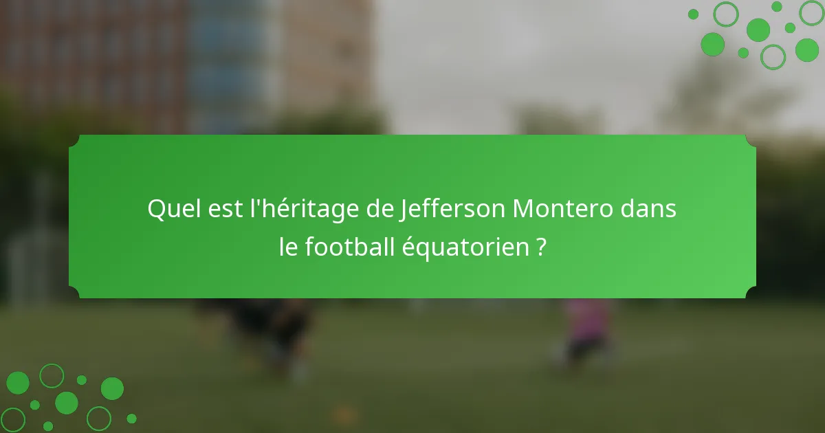 Quel est l'héritage de Jefferson Montero dans le football équatorien ?