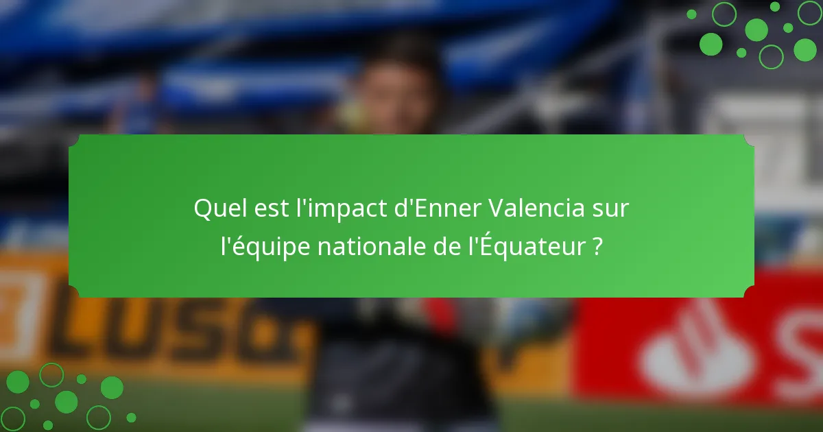 Quel est l'impact d'Enner Valencia sur l'équipe nationale de l'Équateur ?