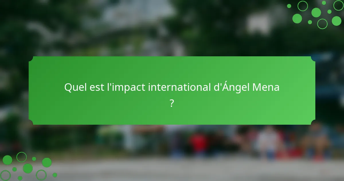 Quel est l'impact international d'Ángel Mena ?