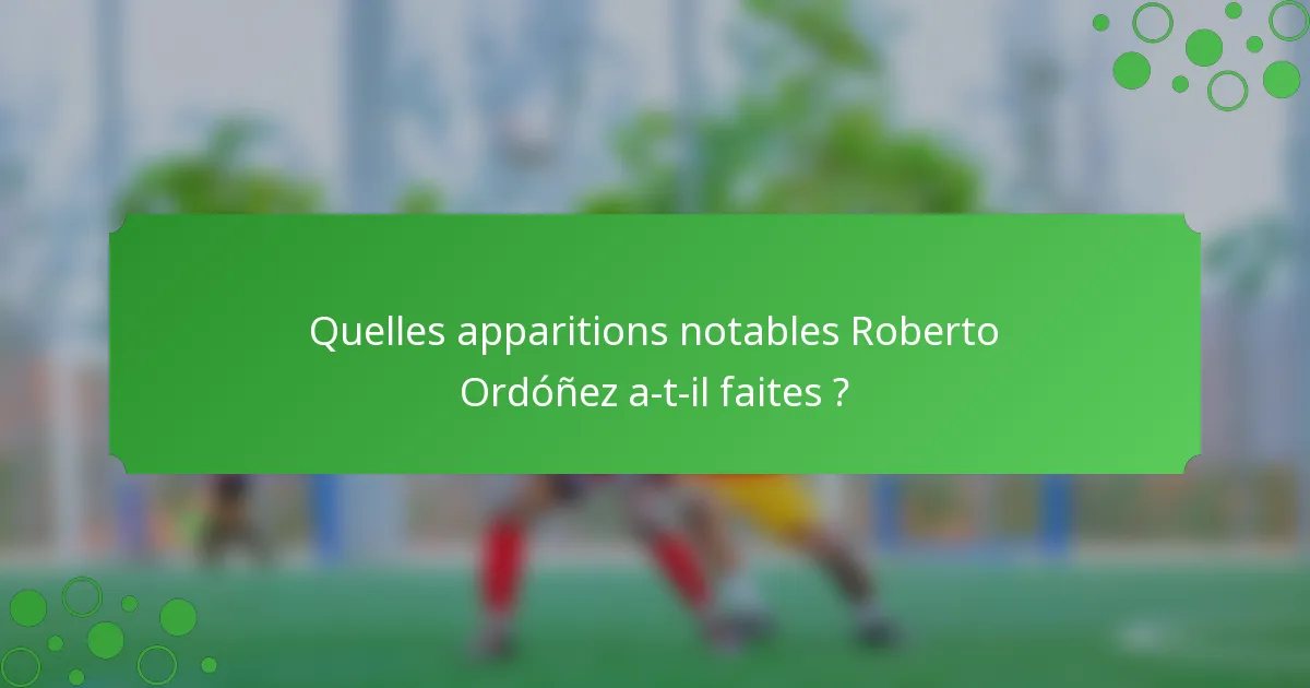 Quelles apparitions notables Roberto Ordóñez a-t-il faites ?