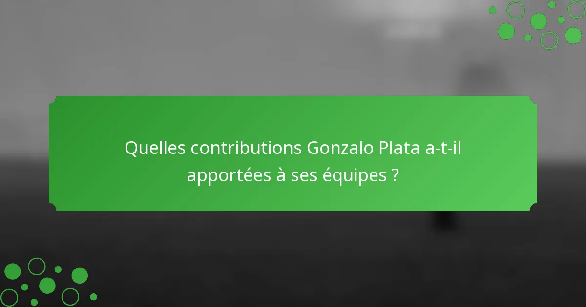 Quelles contributions Gonzalo Plata a-t-il apportées à ses équipes ?