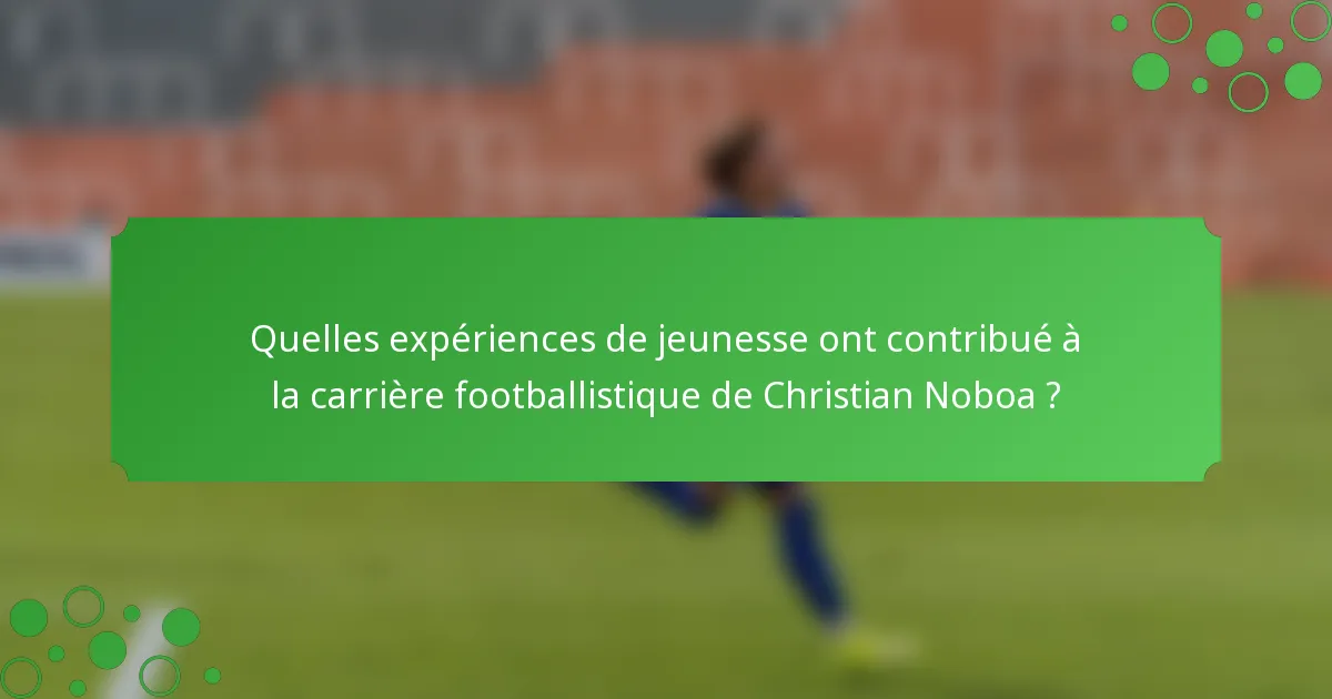 Quelles expériences de jeunesse ont contribué à la carrière footballistique de Christian Noboa ?