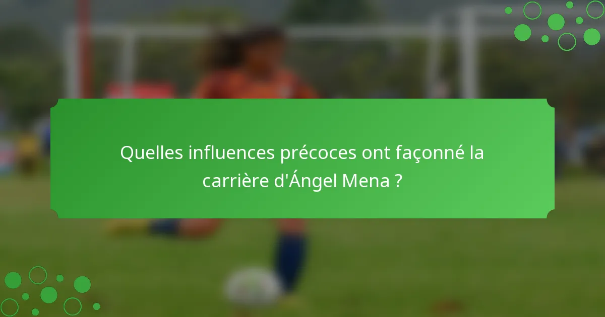 Quelles influences précoces ont façonné la carrière d'Ángel Mena ?