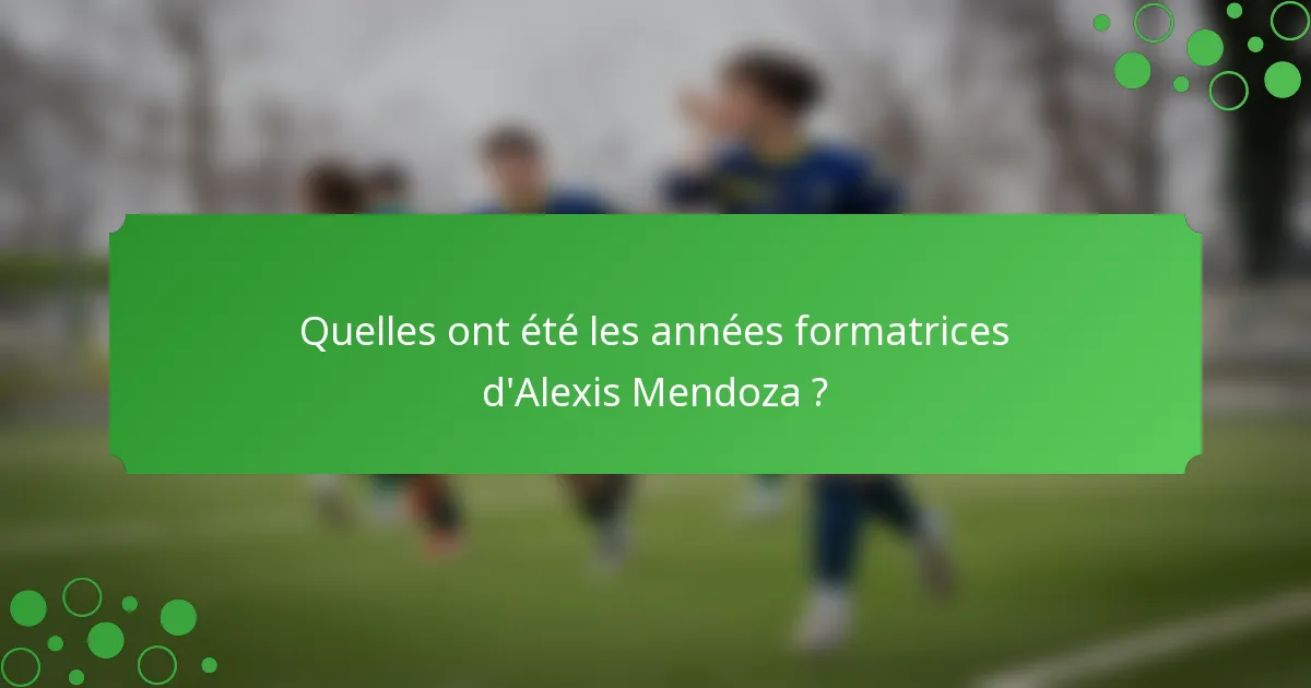 Quelles ont été les années formatrices d'Alexis Mendoza ?
