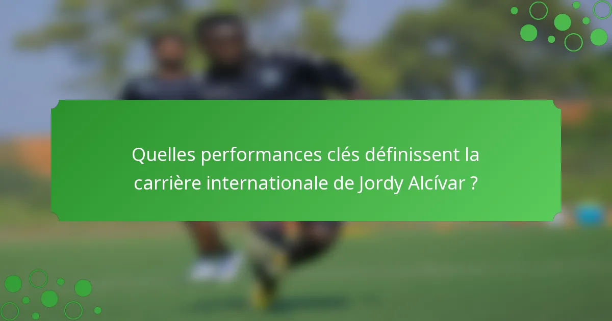 Quelles performances clés définissent la carrière internationale de Jordy Alcívar ?