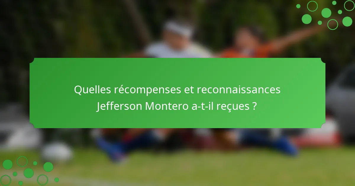 Quelles récompenses et reconnaissances Jefferson Montero a-t-il reçues ?