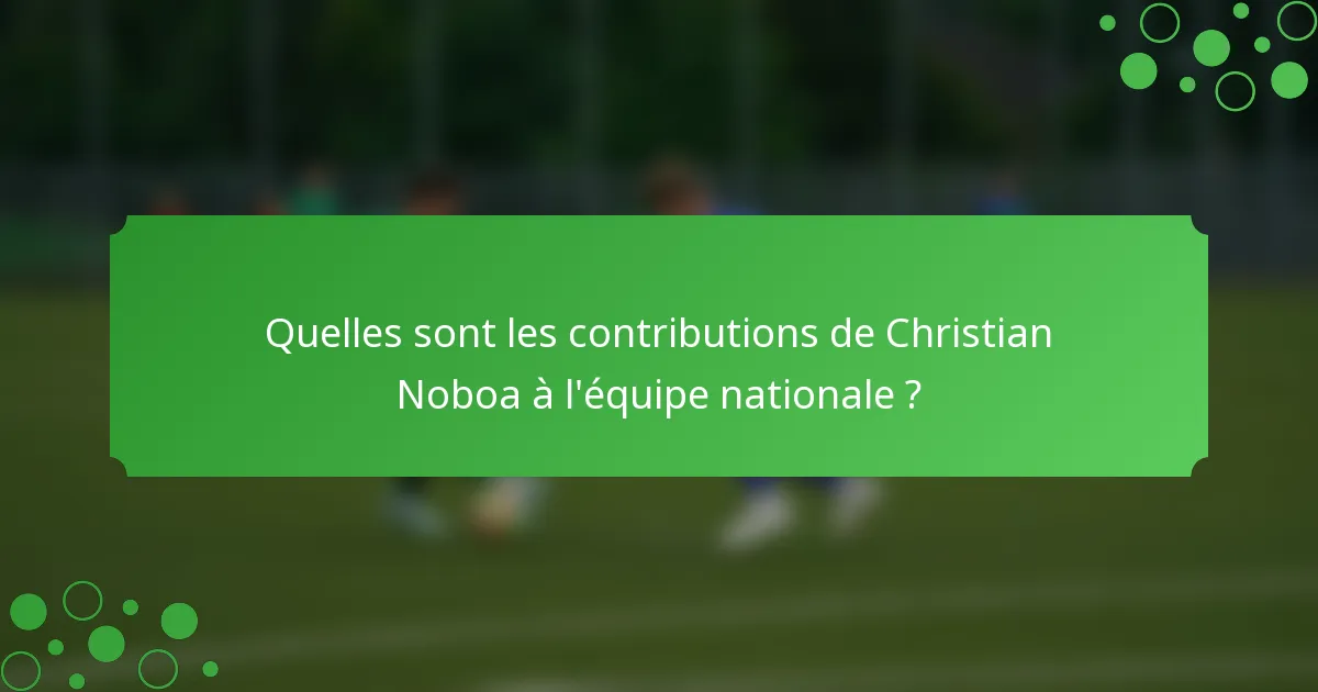 Quelles sont les contributions de Christian Noboa à l'équipe nationale ?
