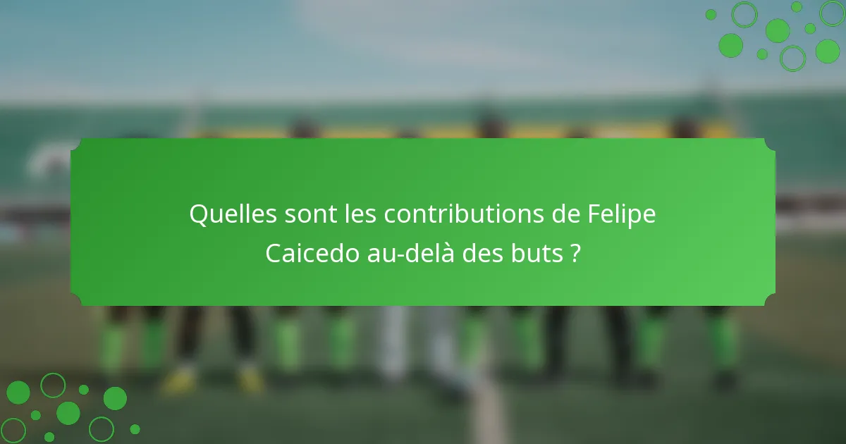 Quelles sont les contributions de Felipe Caicedo au-delà des buts ?