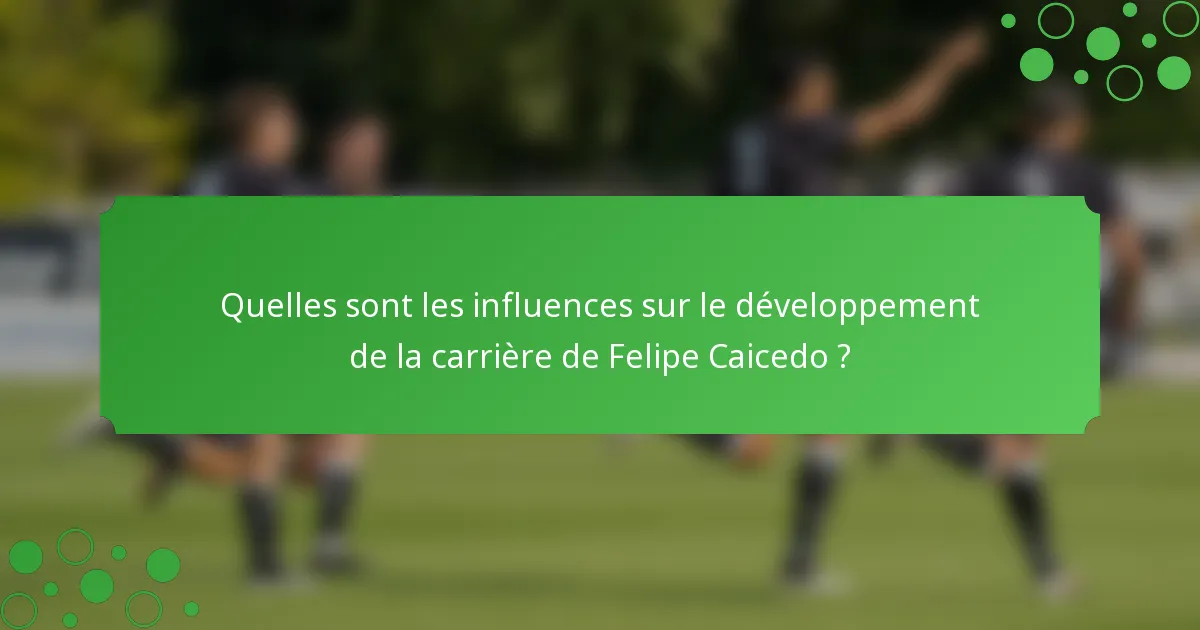 Quelles sont les influences sur le développement de la carrière de Felipe Caicedo ?