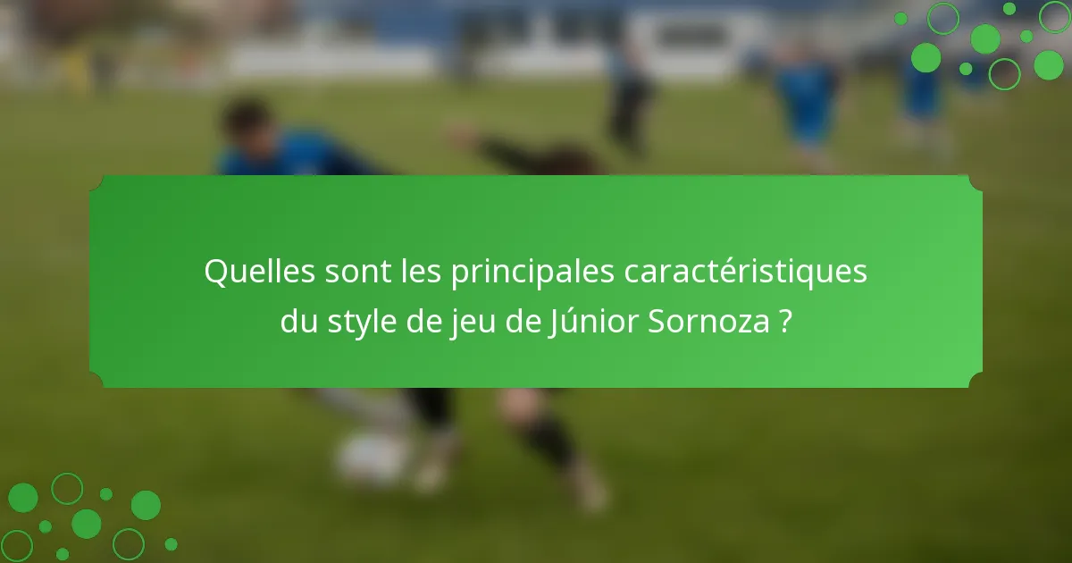 Quelles sont les principales caractéristiques du style de jeu de Júnior Sornoza ?