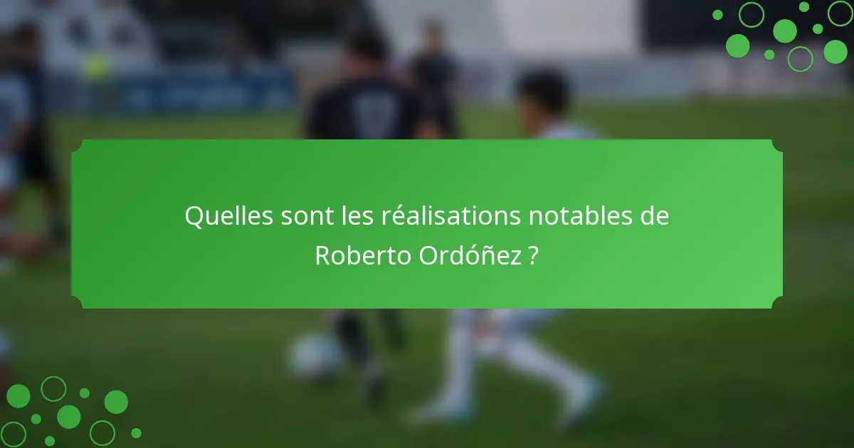 Quelles sont les réalisations notables de Roberto Ordóñez ?