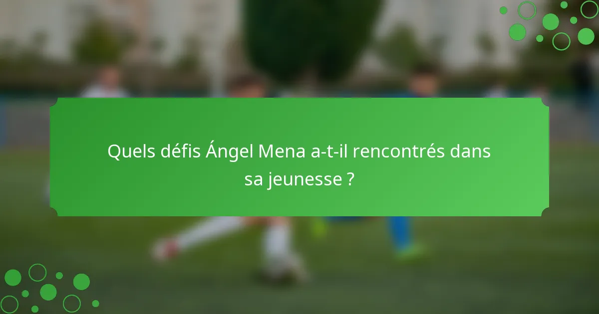 Quels défis Ángel Mena a-t-il rencontrés dans sa jeunesse ?