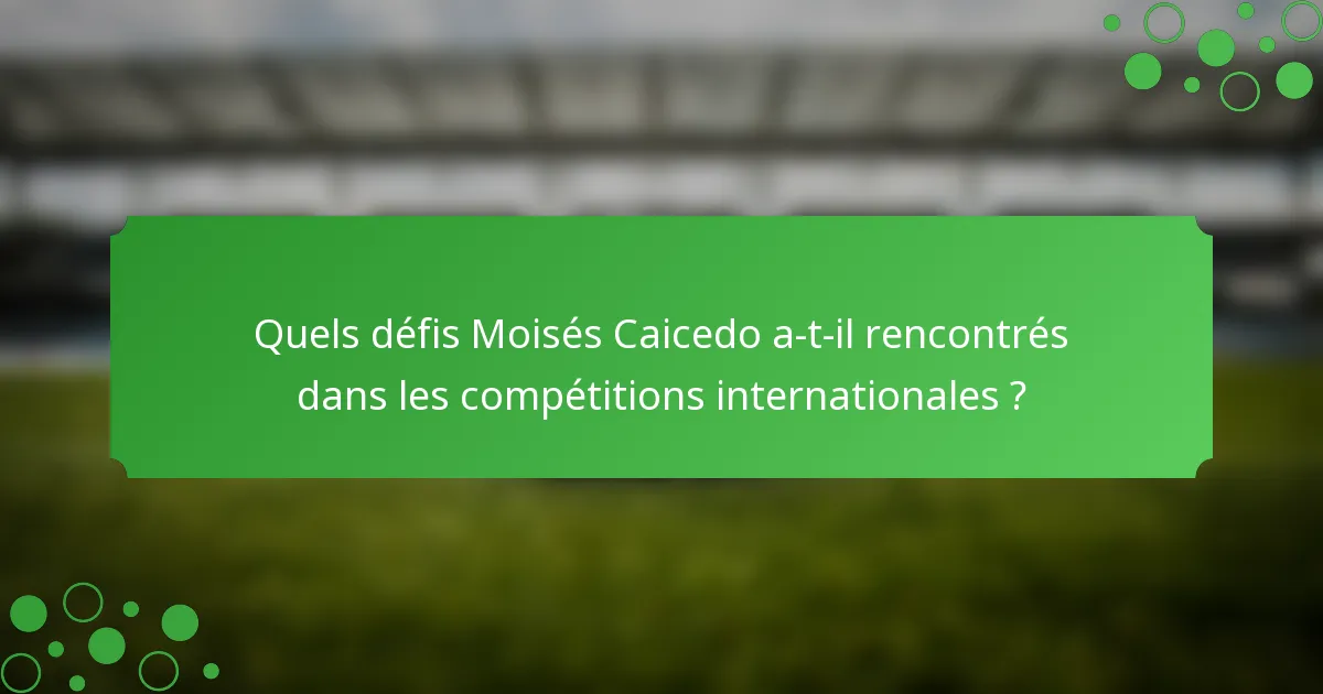 Quels défis Moisés Caicedo a-t-il rencontrés dans les compétitions internationales ?