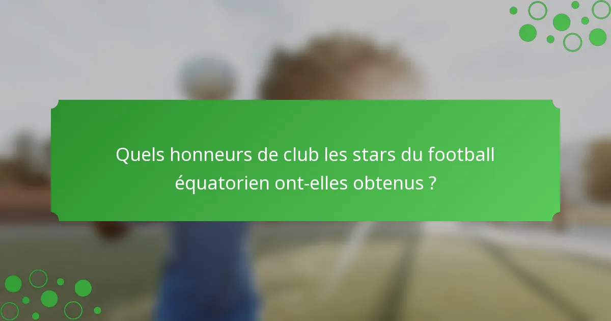 Quels honneurs de club les stars du football équatorien ont-elles obtenus ?