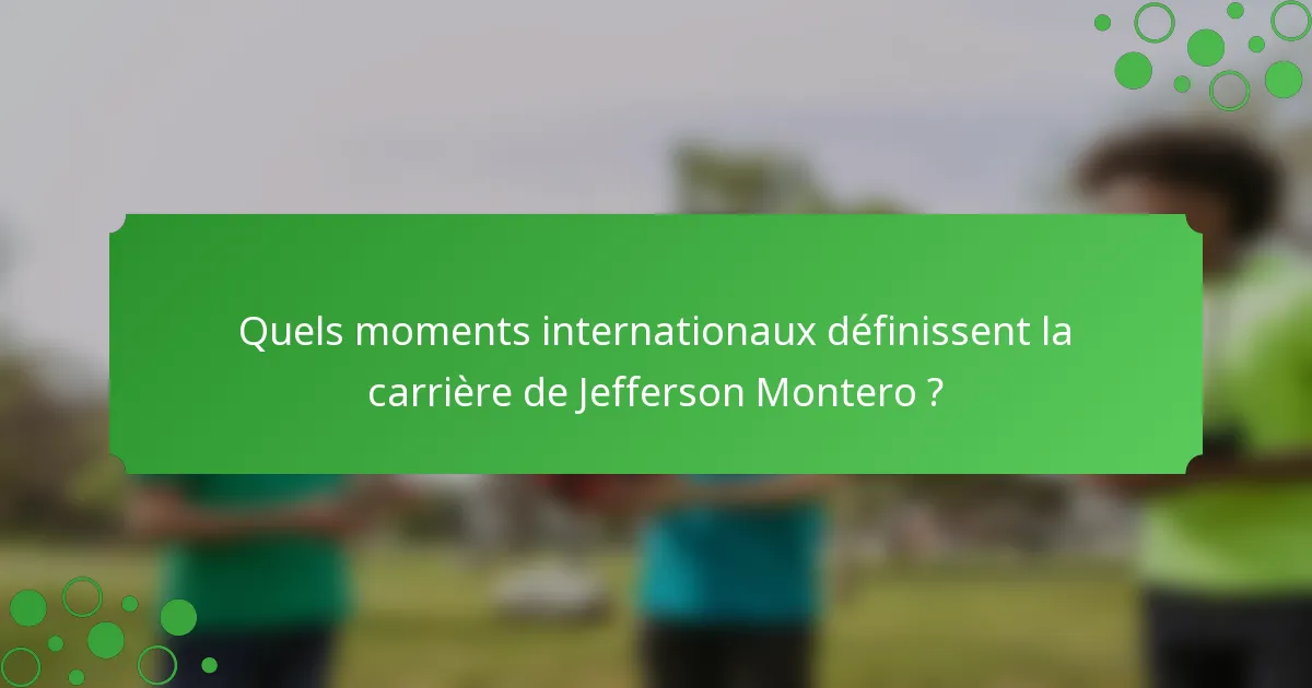 Quels moments internationaux définissent la carrière de Jefferson Montero ?