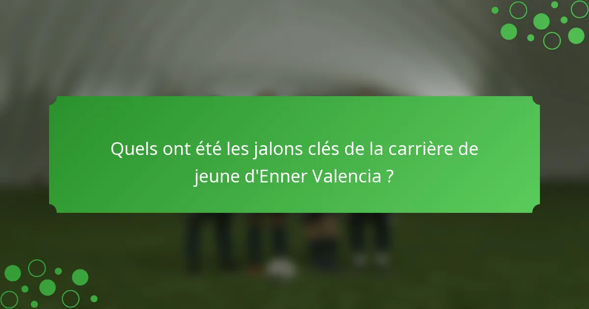 Quels ont été les jalons clés de la carrière de jeune d'Enner Valencia ?
