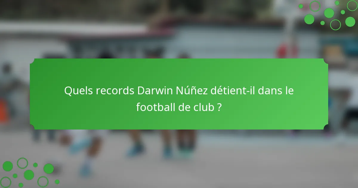 Quels records Darwin Núñez détient-il dans le football de club ?