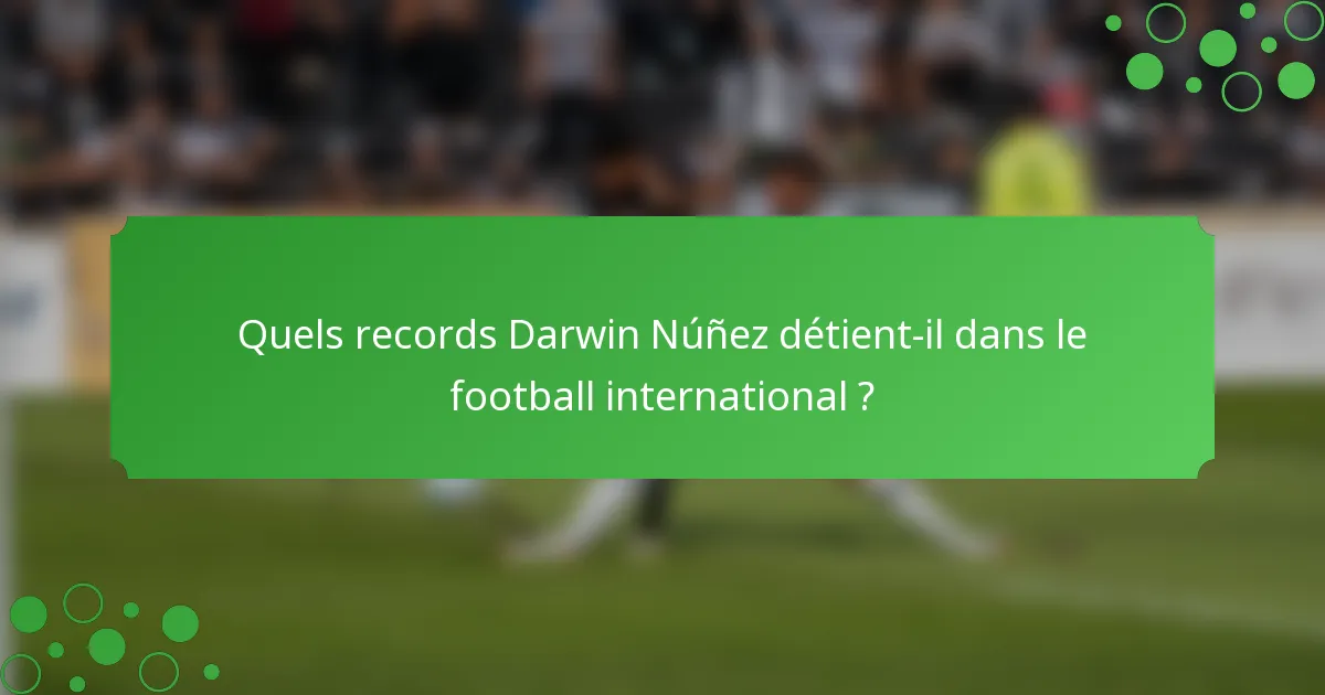 Quels records Darwin Núñez détient-il dans le football international ?